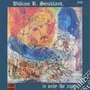 Strickland, William - Is Only The Name cd musicale di William Strickland