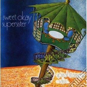 Sweet Okay Supersister - Spiral Staircase cd musicale di SWEET OKAY SUPERSIST