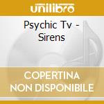 Psychic Tv - Sirens cd musicale di Psychic Tv