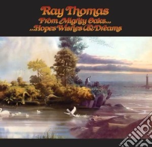From mighty oaks...hopes, wishes cd musicale di Ray Thomas