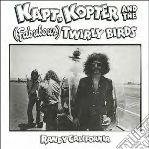 Randy California - Kapt.Kopter And The Fabulous Twirly Birds cd musicale di Randy California