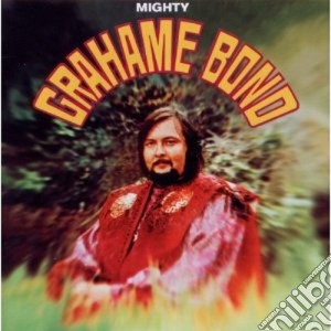 Graham Bond - Mighty Grahame Bond cd musicale di Bond Graham
