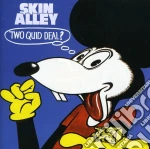 Skin Alley - Two Quid Deal cd