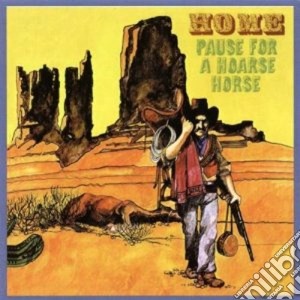 Home - Pause For A Hoarse Horse cd musicale di HOME