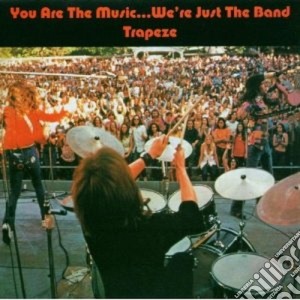 Trapeze - You Are The Music...we're Just The Band cd musicale di TRAPEZE