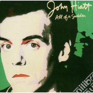 John Hiatt - All Of A Sudden cd musicale di John Hiatt