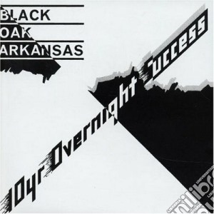 Black Oak Arkansas - 10 Yr Overnight Success cd musicale di BLACK OAK ARKANSAS