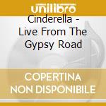 Cinderella - Live From The Gypsy Road cd musicale di CINDERELLA
