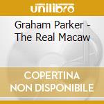 Graham Parker - The Real Macaw cd musicale di Graham Parker