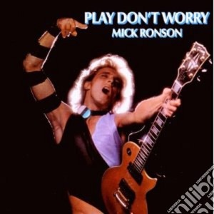 Mick Ronson - Play Don't Worry cd musicale di Mick Ronson