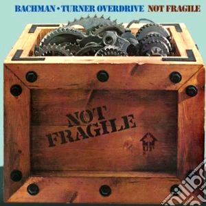 Bachman-Turner Overdrive - Not Fragile / four Wheel Drive cd musicale di Bachman turner overd