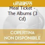 Meal Ticket - The Albums (3 Cd) cd musicale di Meal Ticket