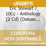 Eric Stewart / 10Cc - Anthology (2 Cd) (Deluxe Edition) cd