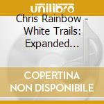 Chris Rainbow - White Trails: Expanded Edition cd
