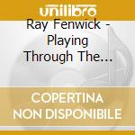 Ray Fenwick - Playing Through The Changes Anthology 1964-2020 (3 Cd) cd