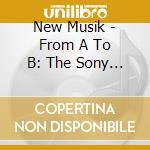 New Musik - From A To B: The Sony Years cd