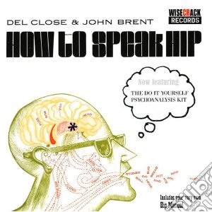 Close, Del/brent, Jo - How To Speak Hip/diy Psychoanalysis Kit cd musicale di Close del/brent jo