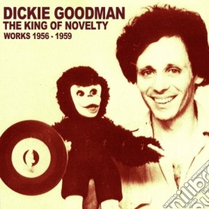 Goodman, Dickie - King Of Novelty - Works1956-1959 cd musicale di Dickie Goodman