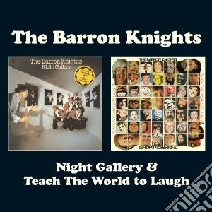 Barron Knights - Night Gallery & Teach The World To Laugh (2 Cd) cd musicale di Knights Barron