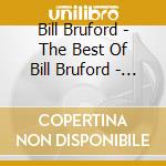 Bill Bruford - The Best Of Bill Bruford - The Winterfold And Summerfold Years (Clamshell Box) (3 Cd) cd