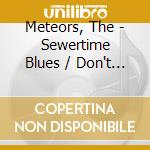 Meteors, The - Sewertime Blues / Don't Touch cd musicale di METEORS