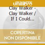 Clay Walker - Clay Walker / If I Could Make A Living / Hypnotise (2 Cd) cd