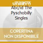 Abc/id The Pyschobilly Singles cd
