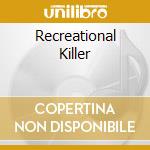 Recreational Killer cd