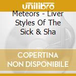 Meteors - Liver Styles Of The Sick & Sha cd