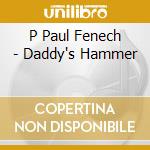 P Paul Fenech - Daddy's Hammer cd