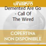 Demented Are Go - Call Of The Wired cd