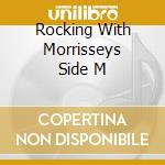 Rocking With Morrisseys Side M cd musicale di Artisti Vari
