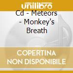 Cd - Meteors - Monkey's Breath cd