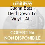 Guana Batz - Held Down To Vinyl - At Last cd