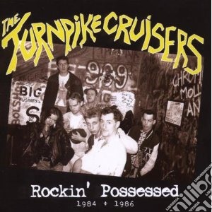 Turnpike Cruisers - Rockin' Possessed 1984-1986 cd musicale di Cruisers Turnpike