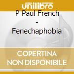 P Paul French - Fenechaphobia cd