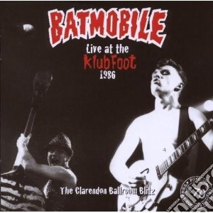 Batmobile - Live At The Klub Foot 1986 The Clarendon cd musicale di BATMOBILE