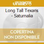 Long Tall Texans - Saturnalia cd musicale di LONG TALL TEXANS