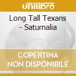 Long Tall Texans - Saturnalia cd