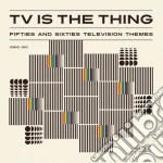 Tv Is The Thing - Fifties And Sixties Television Themes cd
