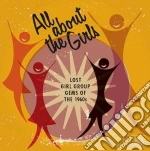 All About The Girls - Lost Girl Group Gems Of The 1960s cd