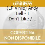 (LP Vinile) Andy Bell - I Don't Like / Fountain Of Youth (7')