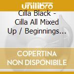 Cilla Black - Cilla All Mixed Up / Beginnings Revisited Expanded Edition (2 Cd) cd musicale di Cilla Black