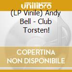 (LP Vinile) Andy Bell - Club Torsten! vinile