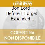 Jon Lord - Before I Forget: Expanded Version cd musicale di Jon Lord