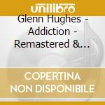 Glenn Hughes - Addiction - Remastered & Expanded Edition (2 Cd) cd