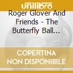 Roger Glover And Friends - The Butterfly Ball And The Grasshoper (3 Cd) cd