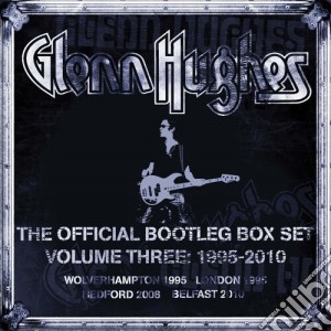 Glenn Hughes - The Official Bootleg Box Set Volume Three 1995-2010 (6 Cd) cd musicale