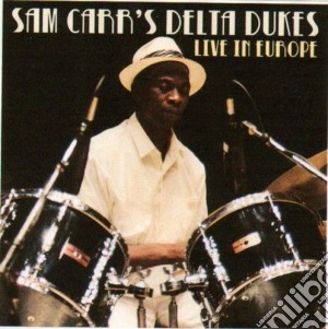 Sam Carr's Delta Jukes - Live In Europe cd musicale di Sam carr's delta duk