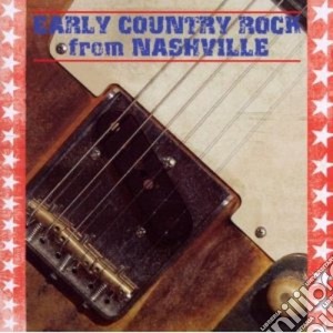 Early Country Rock From Nashville cd musicale di Artisti Vari